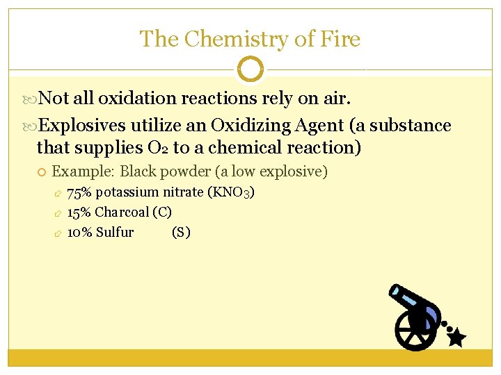 The Chemistry of Fire Not all oxidation reactions rely on air. Explosives utilize an