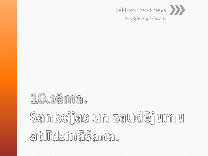 Lektors: Ivo Krievs Ivo. Krievs@krievs. lv 10. tēma. Sankcijas un zaudējumu atlīdzināšana. Lektors: Ivo Krievs Ivo. Krievs@krievs. lv 10. tēma. Sankcijas un zaudējumu atlīdzināšana.