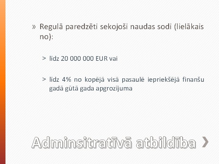 » Regulā paredzēti sekojoši naudas sodi (lielākais no): ˃ līdz 20 000 EUR vai » Regulā paredzēti sekojoši naudas sodi (lielākais no): ˃ līdz 20 000 EUR vai