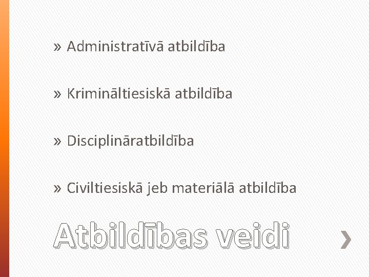 » Administratīvā atbildība » Krimināltiesiskā atbildība » Disciplināratbildība » Civiltiesiskā jeb materiālā atbildība Atbildības » Administratīvā atbildība » Krimināltiesiskā atbildība » Disciplināratbildība » Civiltiesiskā jeb materiālā atbildība Atbildības