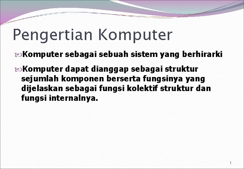 Pengertian Komputer sebagai sebuah sistem yang berhirarki Komputer dapat dianggap sebagai struktur sejumlah komponen