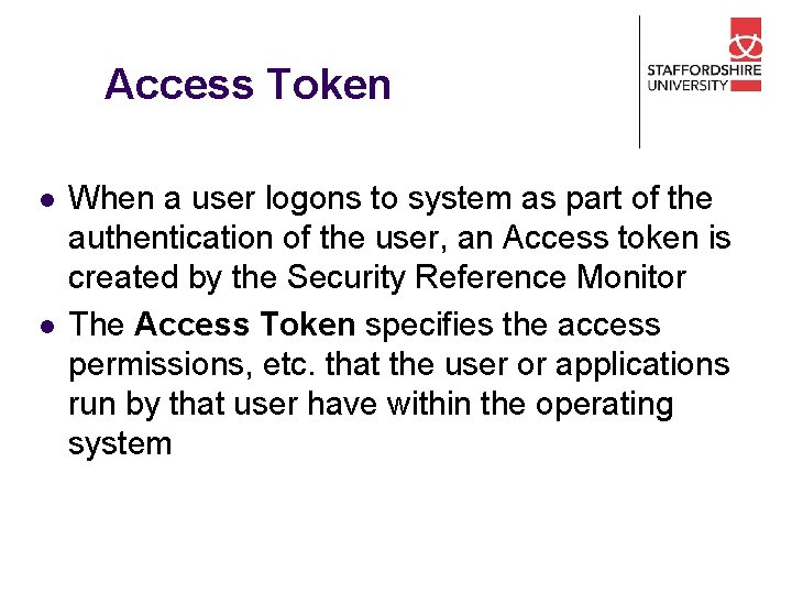 Access Token l l When a user logons to system as part of the