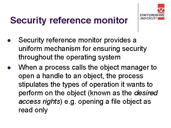 Security reference monitor l l Security reference monitor provides a uniform mechanism for ensuring