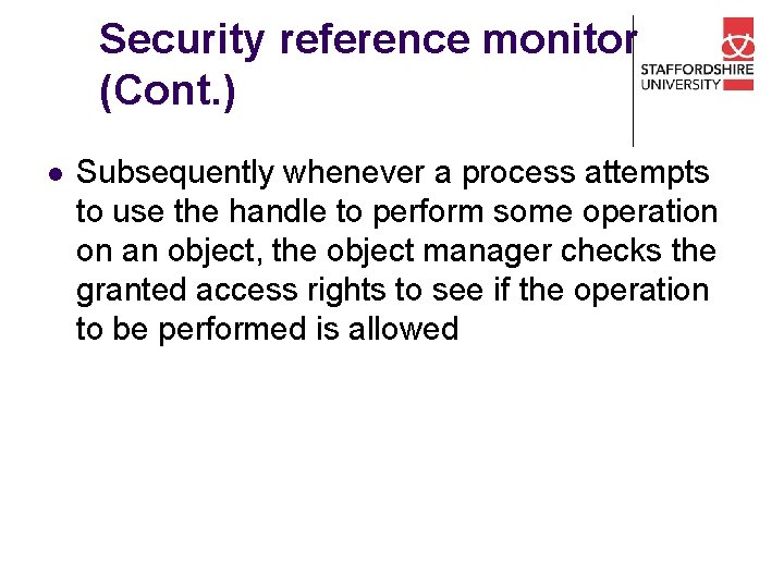 Security reference monitor (Cont. ) l Subsequently whenever a process attempts to use the