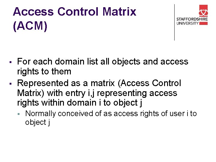 Access Control Matrix (ACM) § § For each domain list all objects and access