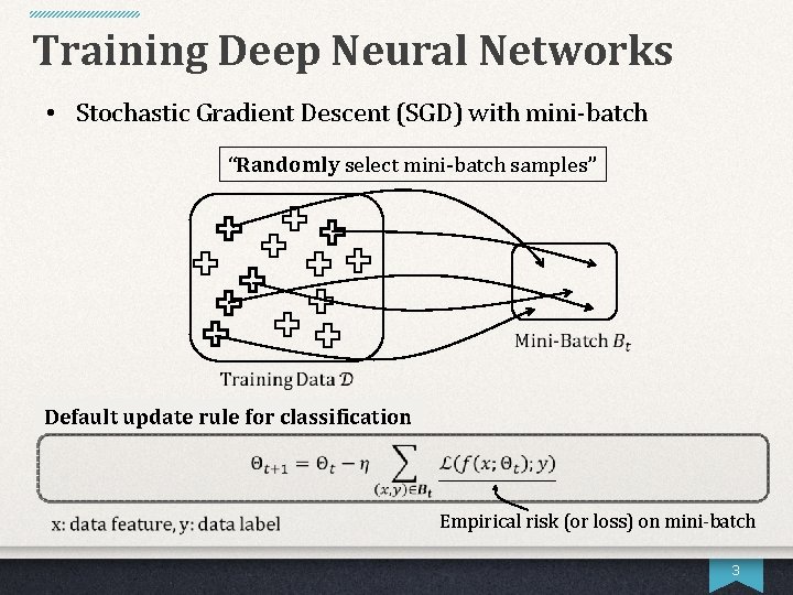 Training Deep Neural Networks • Stochastic Gradient Descent (SGD) with mini-batch “Randomly select mini-batch