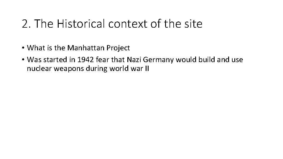 2. The Historical context of the site • What is the Manhattan Project • 2. The Historical context of the site • What is the Manhattan Project •