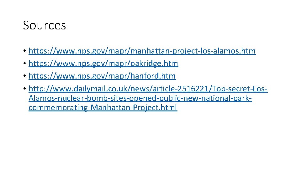 Sources • https: //www. nps. gov/mapr/manhattan-project-los-alamos. htm • https: //www. nps. gov/mapr/oakridge. htm • Sources • https: //www. nps. gov/mapr/manhattan-project-los-alamos. htm • https: //www. nps. gov/mapr/oakridge. htm •