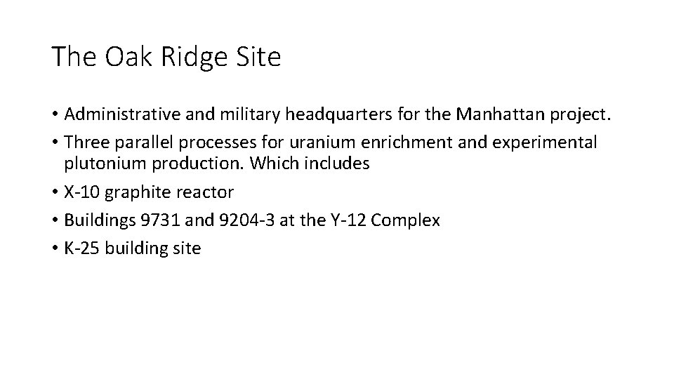 The Oak Ridge Site • Administrative and military headquarters for the Manhattan project. • The Oak Ridge Site • Administrative and military headquarters for the Manhattan project. •