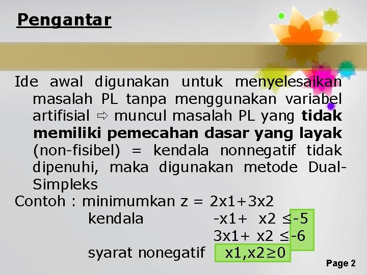 Pengantar Ide awal digunakan untuk menyelesaikan masalah PL tanpa menggunakan variabel artifisial muncul masalah