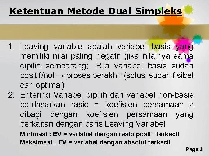 Ketentuan Metode Dual Simpleks 1. Leaving variable adalah variabel basis yang memiliki nilai paling