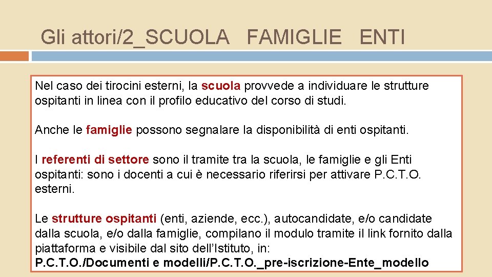 Gli attori/2_SCUOLA FAMIGLIE ENTI Nel caso dei tirocini esterni, la scuola provvede a individuare Gli attori/2_SCUOLA FAMIGLIE ENTI Nel caso dei tirocini esterni, la scuola provvede a individuare