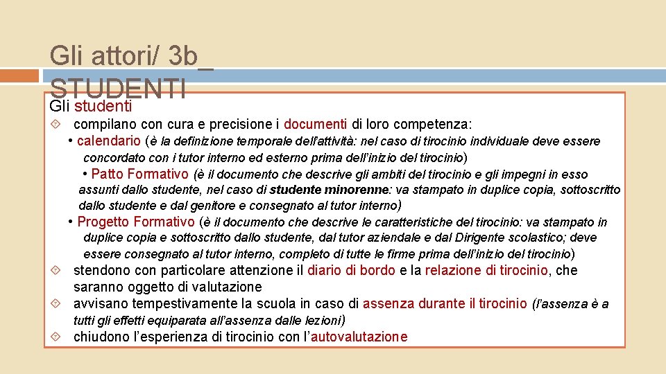 Gli attori/ 3 b_ STUDENTI Gli studenti compilano con cura e precisione i documenti Gli attori/ 3 b_ STUDENTI Gli studenti compilano con cura e precisione i documenti