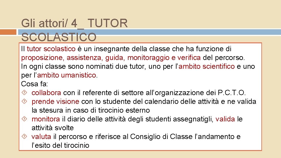 Gli attori/ 4_ TUTOR SCOLASTICO Il tutor scolastico è un insegnante della classe che Gli attori/ 4_ TUTOR SCOLASTICO Il tutor scolastico è un insegnante della classe che