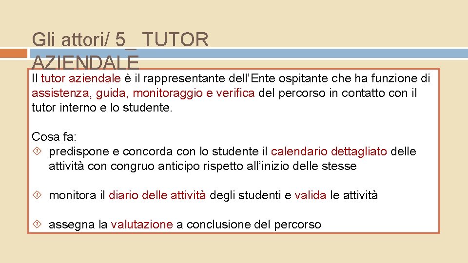 Gli attori/ 5_ TUTOR AZIENDALE Il tutor aziendale è il rappresentante dell’Ente ospitante che Gli attori/ 5_ TUTOR AZIENDALE Il tutor aziendale è il rappresentante dell’Ente ospitante che