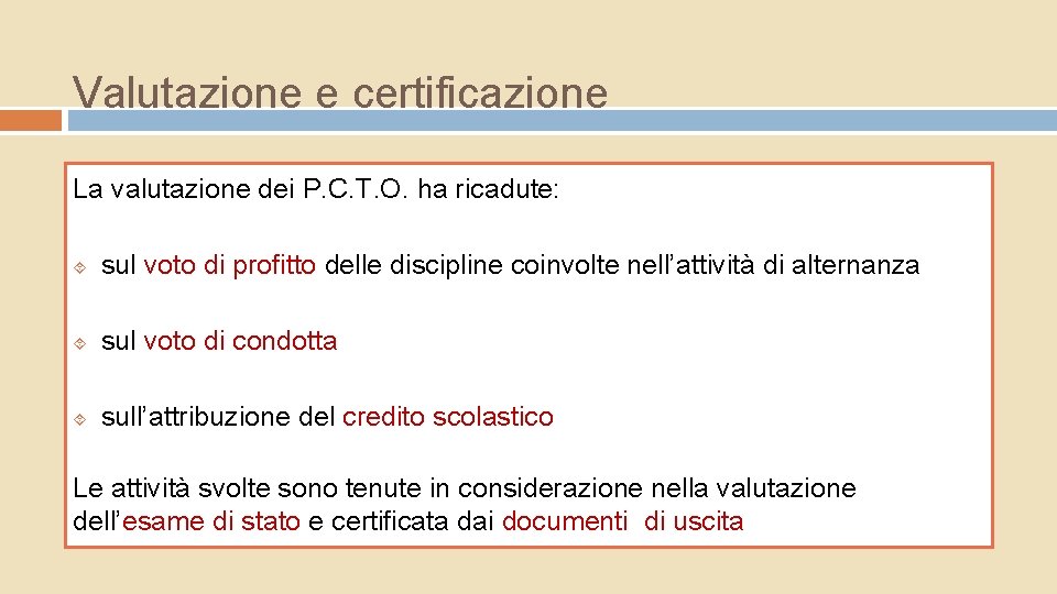 Valutazione e certificazione La valutazione dei P. C. T. O. ha ricadute: sul voto Valutazione e certificazione La valutazione dei P. C. T. O. ha ricadute: sul voto