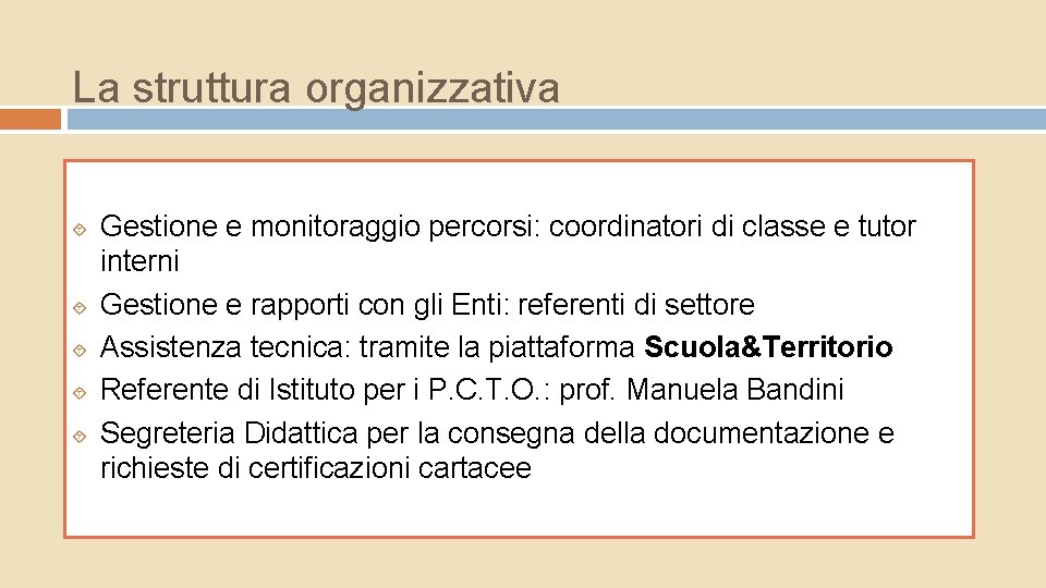 La struttura organizzativa Gestione e monitoraggio percorsi: coordinatori di classe e tutor interni Gestione La struttura organizzativa Gestione e monitoraggio percorsi: coordinatori di classe e tutor interni Gestione