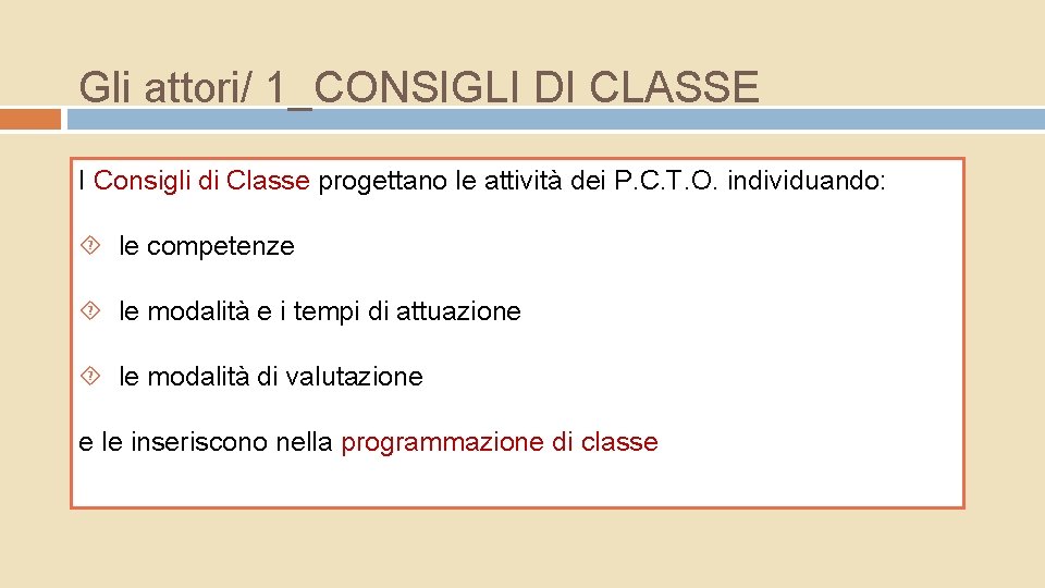 Gli attori/ 1_CONSIGLI DI CLASSE I Consigli di Classe progettano le attività dei P. Gli attori/ 1_CONSIGLI DI CLASSE I Consigli di Classe progettano le attività dei P.