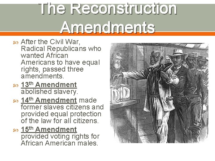 The Reconstruction Amendments After the Civil War, Radical Republicans who wanted African Americans to