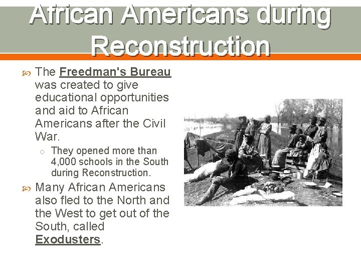 African Americans during Reconstruction The Freedman's Bureau was created to give educational opportunities and