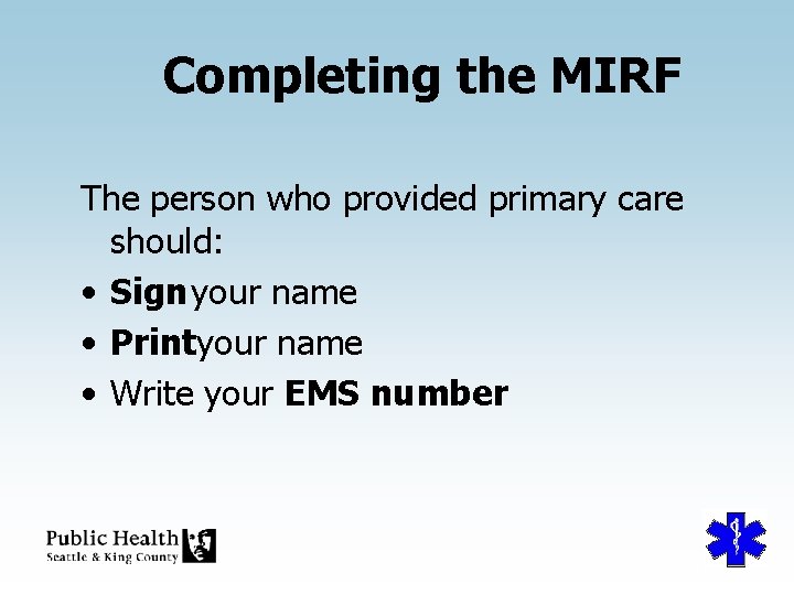 Completing the MIRF The person who provided primary care should: • Sign your name