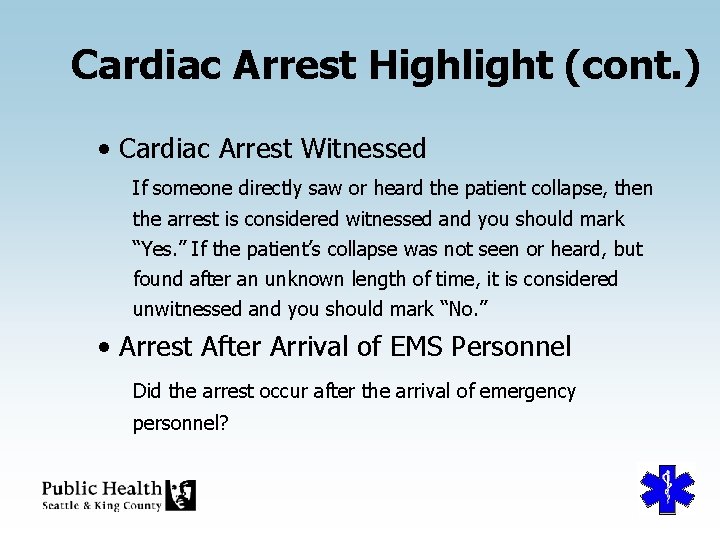 Cardiac Arrest Highlight (cont. ) • Cardiac Arrest Witnessed If someone directly saw or