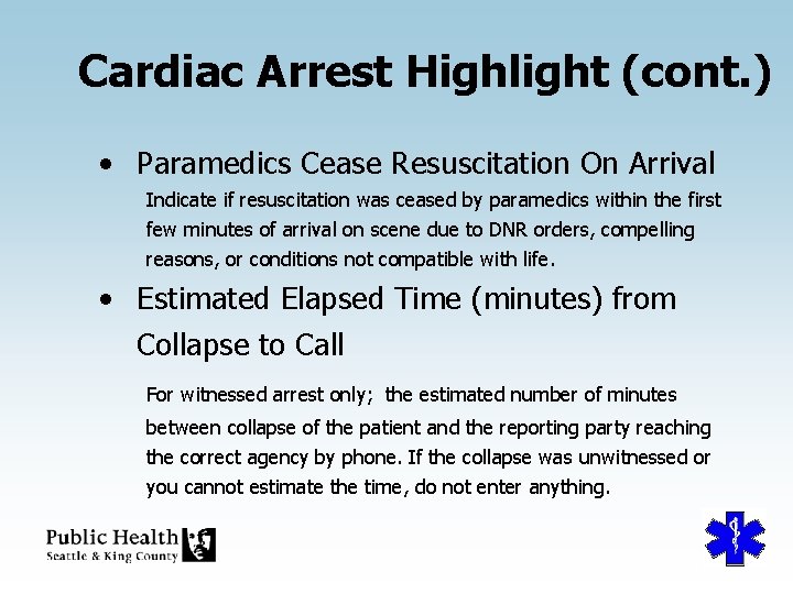 Cardiac Arrest Highlight (cont. ) • Paramedics Cease Resuscitation On Arrival Indicate if resuscitation