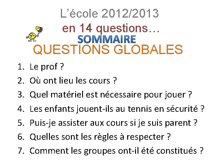 L’école 2012/2013 en 14 questions… QUESTIONS GLOBALES 1. 2. 3. 4. 5. 6. 7.