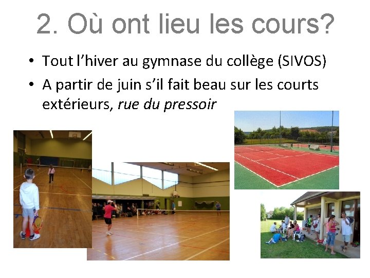 2. Où ont lieu les cours? • Tout l’hiver au gymnase du collège (SIVOS)