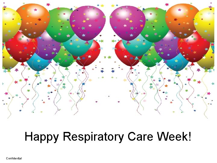 Happy Respiratory Care Week! Confidential 