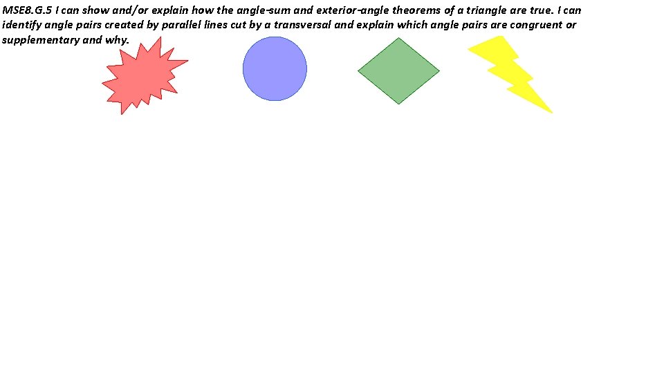 MSE 8. G. 5 I can show and/or explain how the angle-sum and exterior-angle