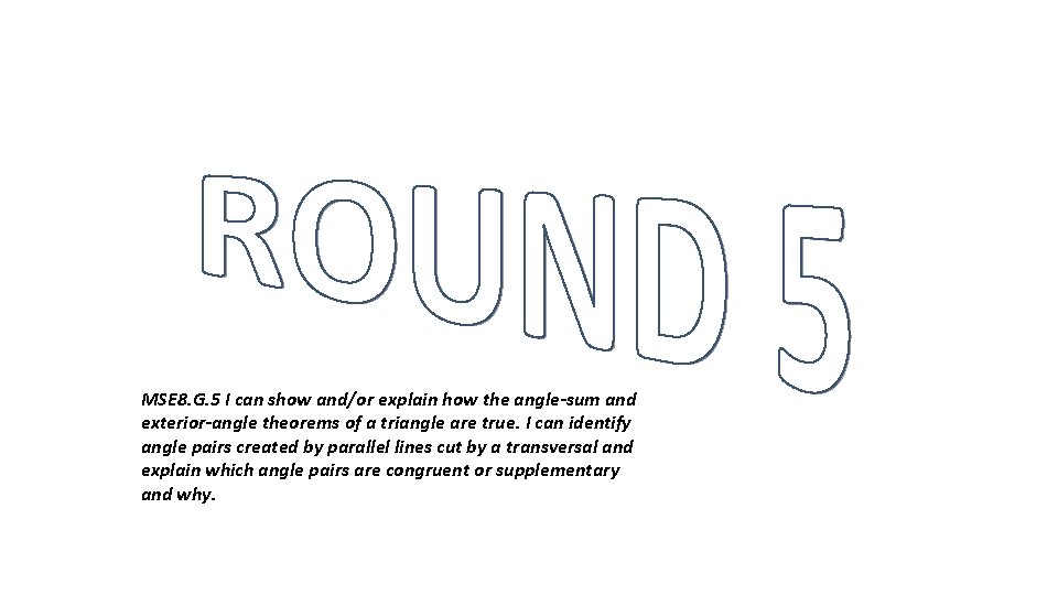MSE 8. G. 5 I can show and/or explain how the angle-sum and exterior-angle