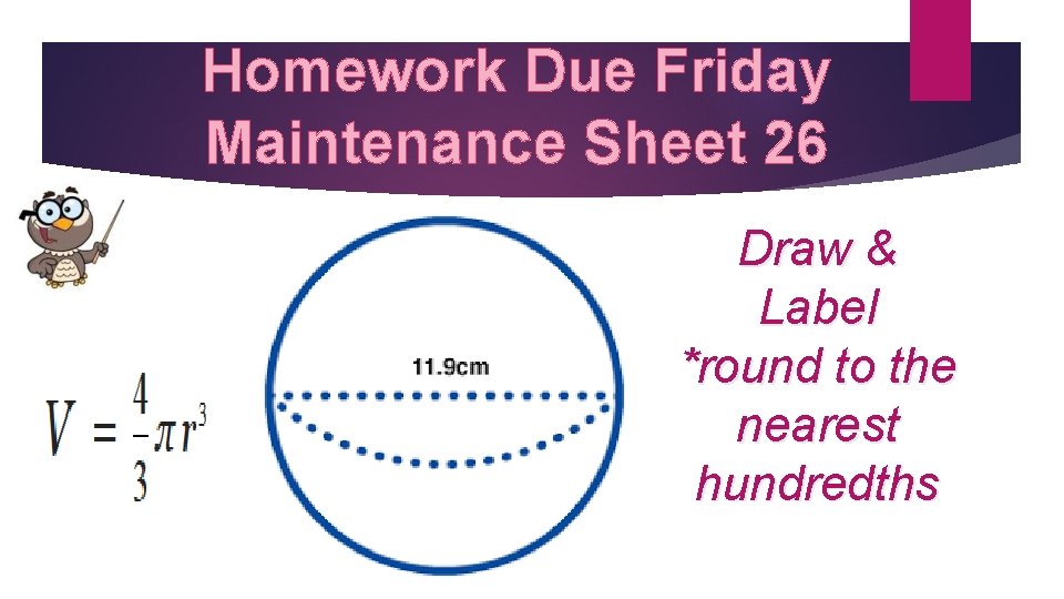 Homework Due Friday Maintenance Sheet 26 Draw & Label *round to the nearest hundredths