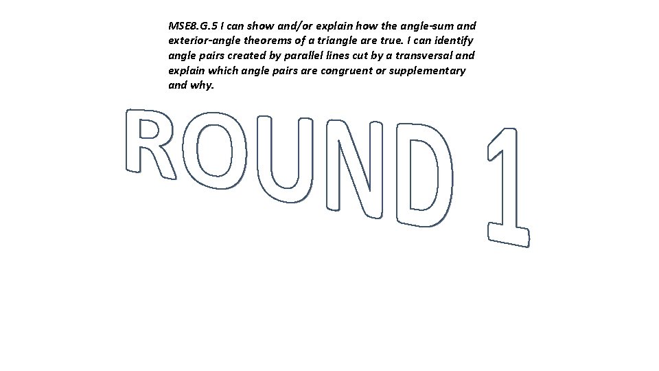 MSE 8. G. 5 I can show and/or explain how the angle-sum and exterior-angle