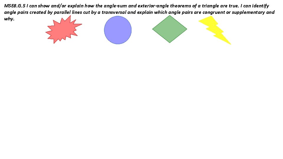 MSE 8. G. 5 I can show and/or explain how the angle-sum and exterior-angle