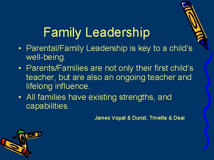 Family Leadership • Parental/Family Leadership is key to a child’s well-being. • Parents/Families are