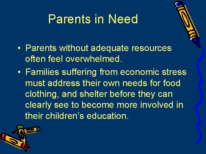 Parents in Need • Parents without adequate resources often feel overwhelmed. • Families suffering