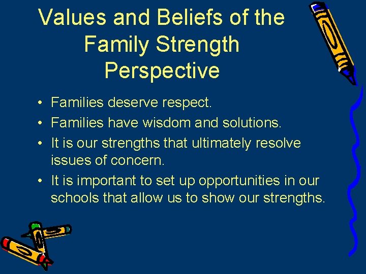 Values and Beliefs of the Family Strength Perspective • Families deserve respect. • Families