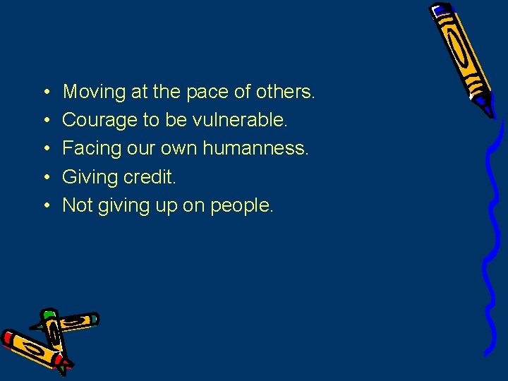  • • • Moving at the pace of others. Courage to be vulnerable.