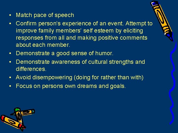  • Match pace of speech • Confirm person’s experience of an event. Attempt