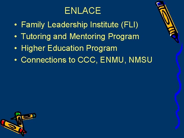 ENLACE • • Family Leadership Institute (FLI) Tutoring and Mentoring Program Higher Education Program