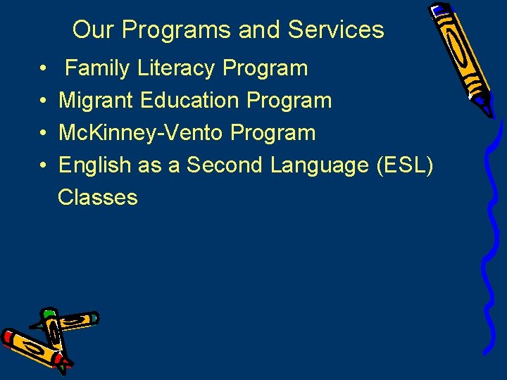 Our Programs and Services • • Family Literacy Program Migrant Education Program Mc. Kinney-Vento