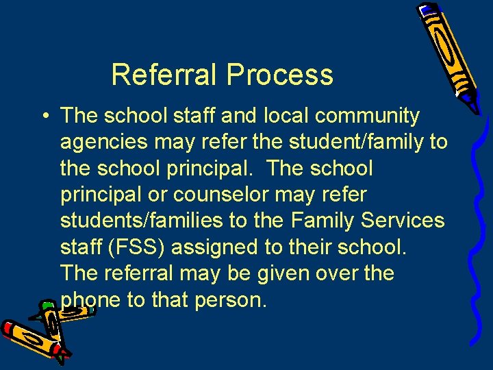 Referral Process • The school staff and local community agencies may refer the student/family