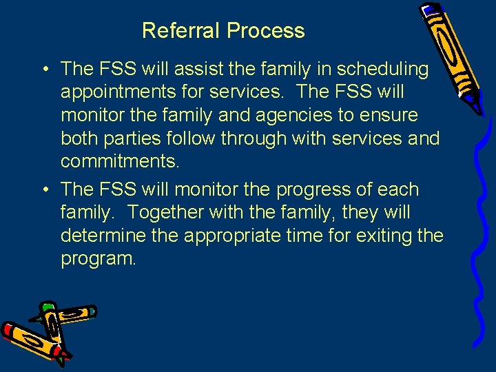 Referral Process • The FSS will assist the family in scheduling appointments for services.