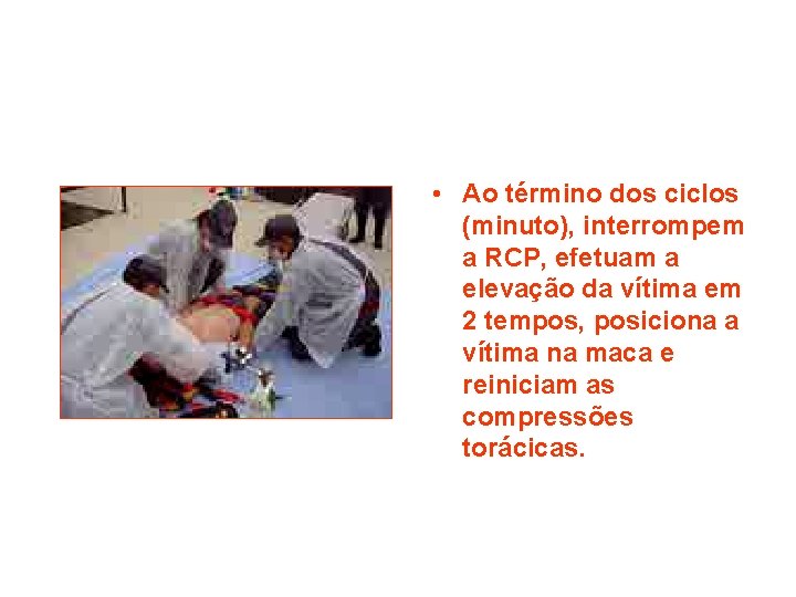  • Ao término dos ciclos (minuto), interrompem a RCP, efetuam a elevação da