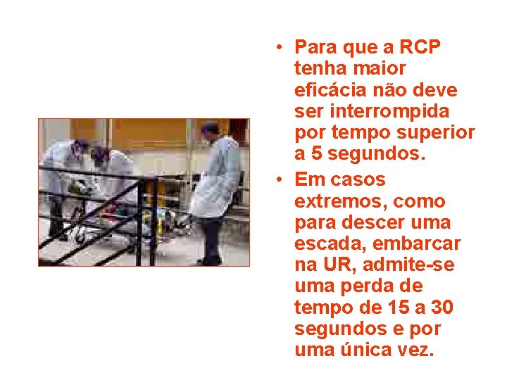  • Para que a RCP tenha maior eficácia não deve ser interrompida por