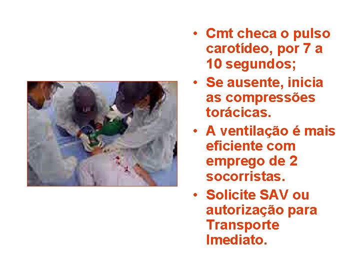  • Cmt checa o pulso carotídeo, por 7 a 10 segundos; • Se
