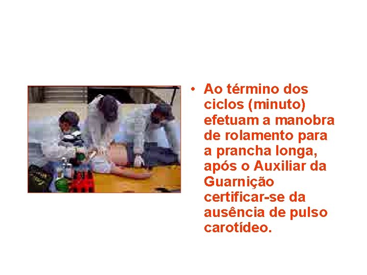  • Ao término dos ciclos (minuto) efetuam a manobra de rolamento para a