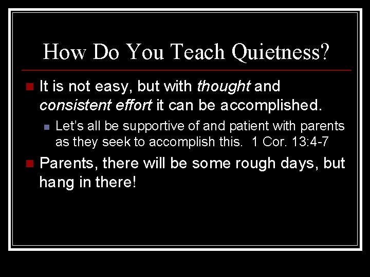 How Do You Teach Quietness? n It is not easy, but with thought and