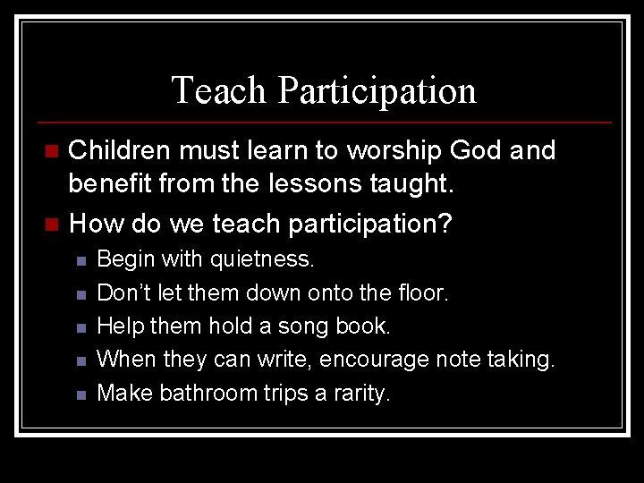 Teach Participation Children must learn to worship God and benefit from the lessons taught.